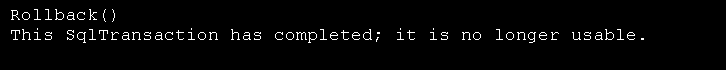 Simple Transaction Commit and RollBack: SqlTransaction has completed; it is no longer usable.