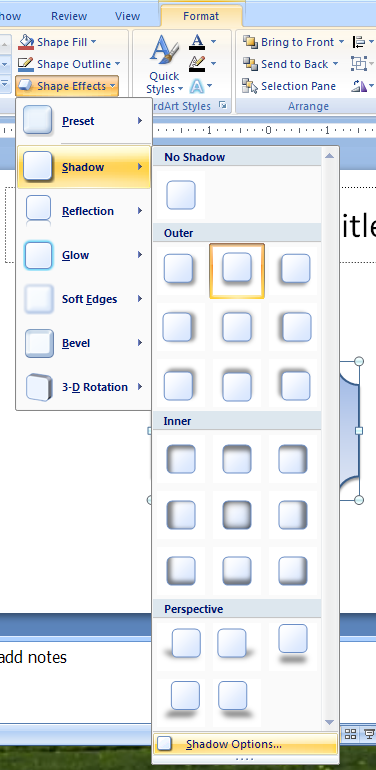 Click the shape. Click the Format tab under Drawing Tools. Click the Shape Effects button, point to Shadow, and then click More Shadows.