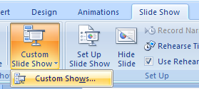 Click the Slide Show tab. Click the Custom Slide Show button, and then click Custom Shows.