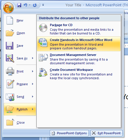 Click the Office button, point to Publish, and then click Create Handouts in Microsoft Office Word.
