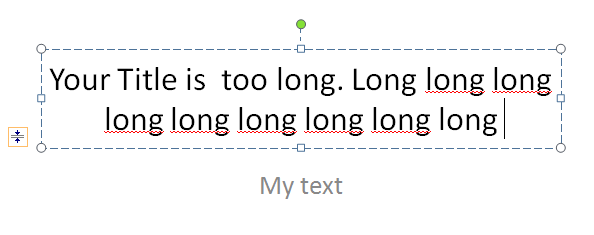 Click in a title or subtitle placeholder. Begin typing and continue until the text overflows the bounding box.
