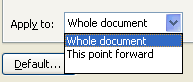 Click the Apply To list arrow, and then click This Section, This Point Forward, or Whole Document.