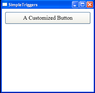 Triggers: Control.IsFocused, Control.IsMouseOver, Button.IsPressed